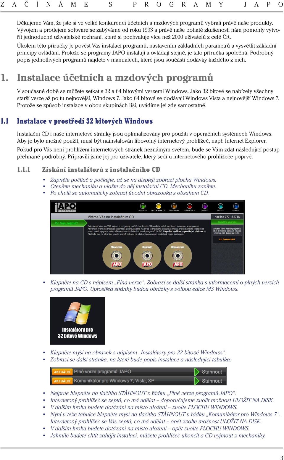 Úkolem této příručky je povést Vás instalací programů, nastavením základních parametrů a vysvětlit základní principy ovládání.