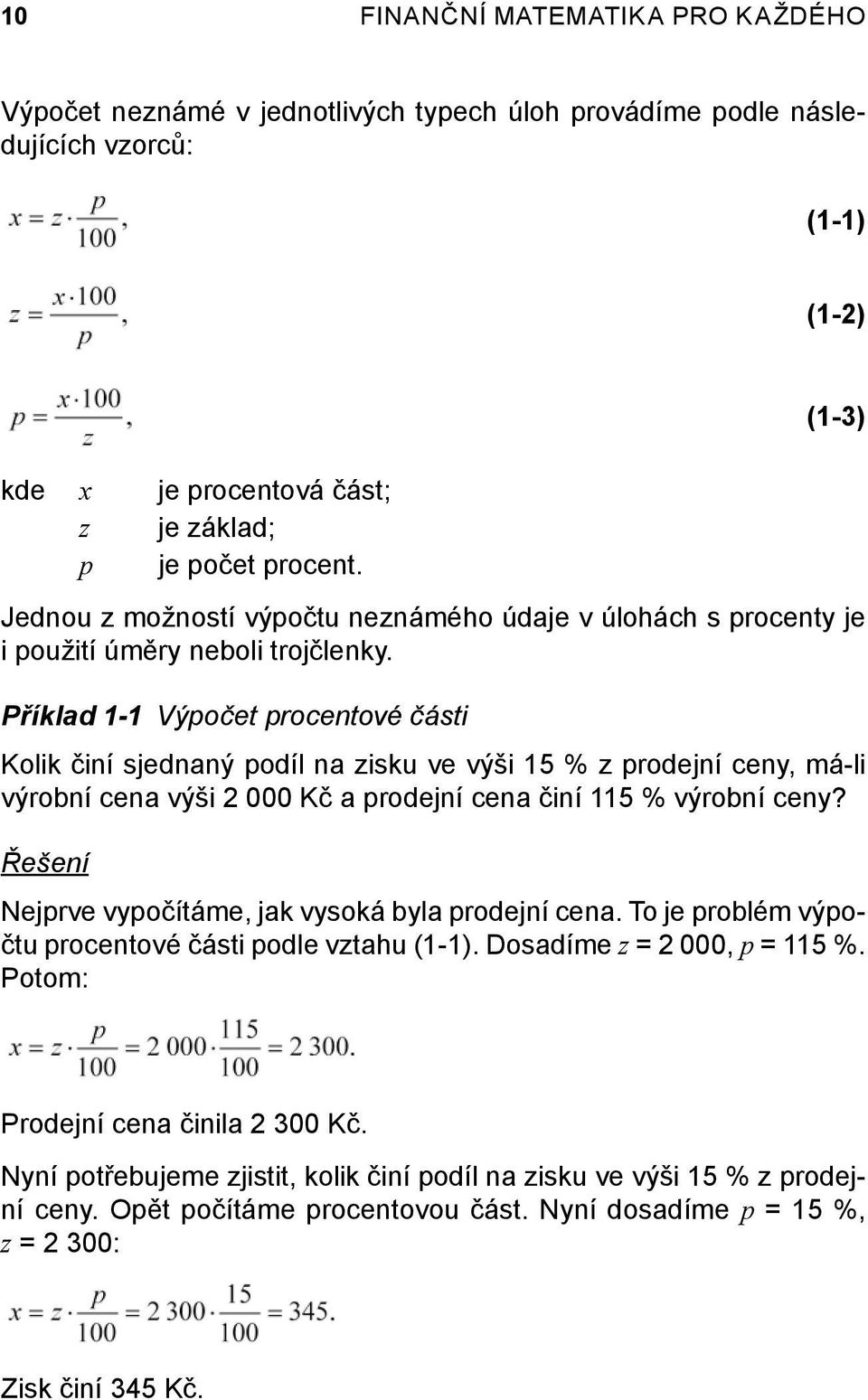 Příklad 1-1 Výpočet procentové části Kolik činí sjednaný podíl na zisku ve výši 15 % z prodejní ceny, má-li výrobní cena výši 2 000 Kč a prodejní cena činí 115 % výrobní ceny?