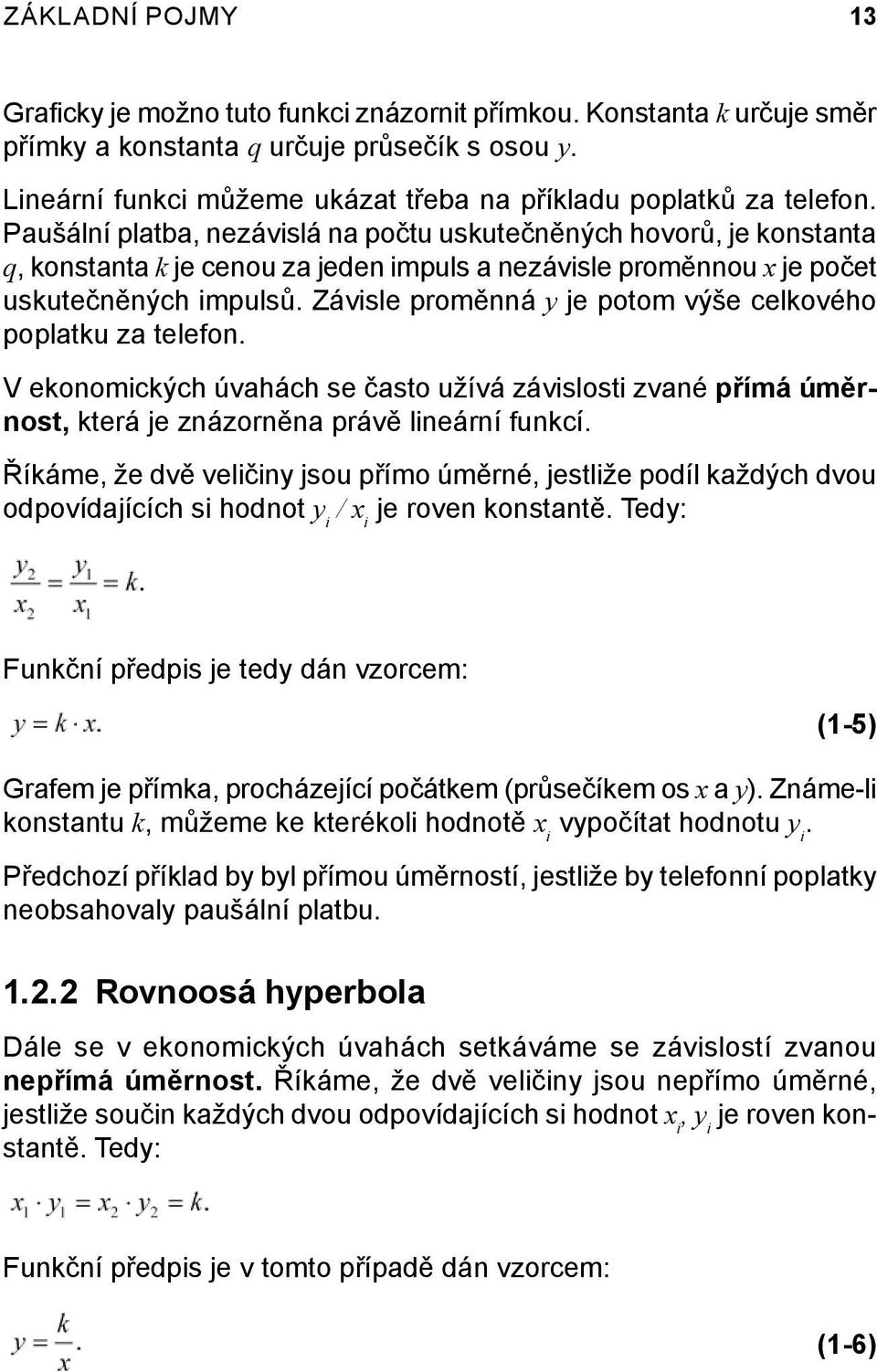 Paušální platba, nezávislá na počtu uskutečněných hovorů, je konstanta q, konstanta k je cenou za jeden impuls a nezávisle proměnnou x je počet uskutečněných impulsů.