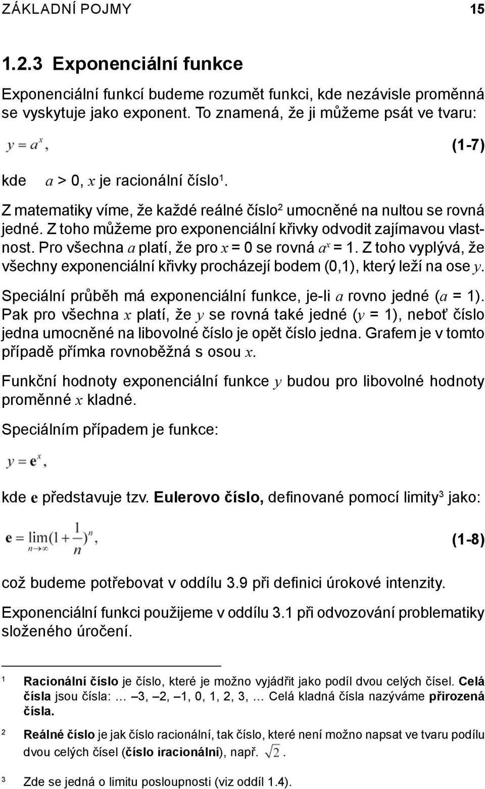 Z toho můžeme pro exponenciální křivky odvodit zajímavou vlastnost. Pro všechna a platí, že pro x = 0 se rovná a x = 1.