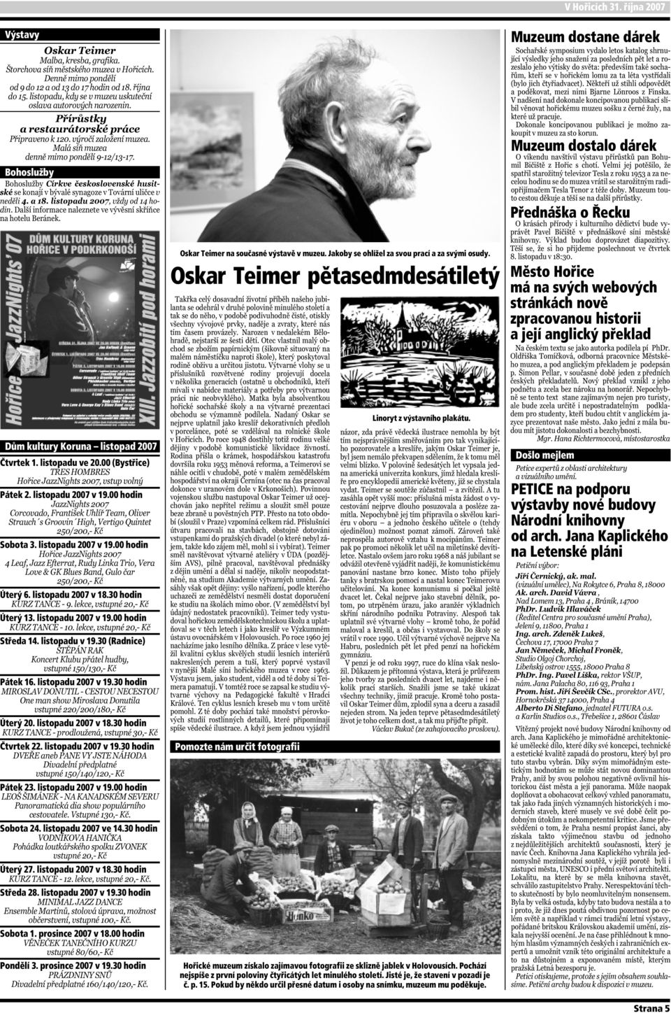 listopadu 2007 v 19.00 hodin Sobota 24. listopadu 2007 ve 14.30 hodin Úterý 27. listopadu 2007 v 18.30 hodin Středa 28. listopadu 2007 v 19.30 hodin Sobota 1. prosince 2007 v 18.00 hodin Pondělí 3.
