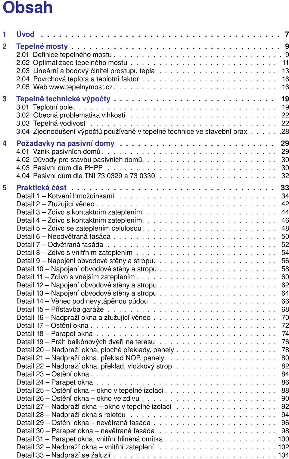 ............................ 16 3 Tepelně technické výpočty 19 3.01 Teplotní pole.................................... 19 3.02 Obecná problematika vlhkosti.......................... 22 3.