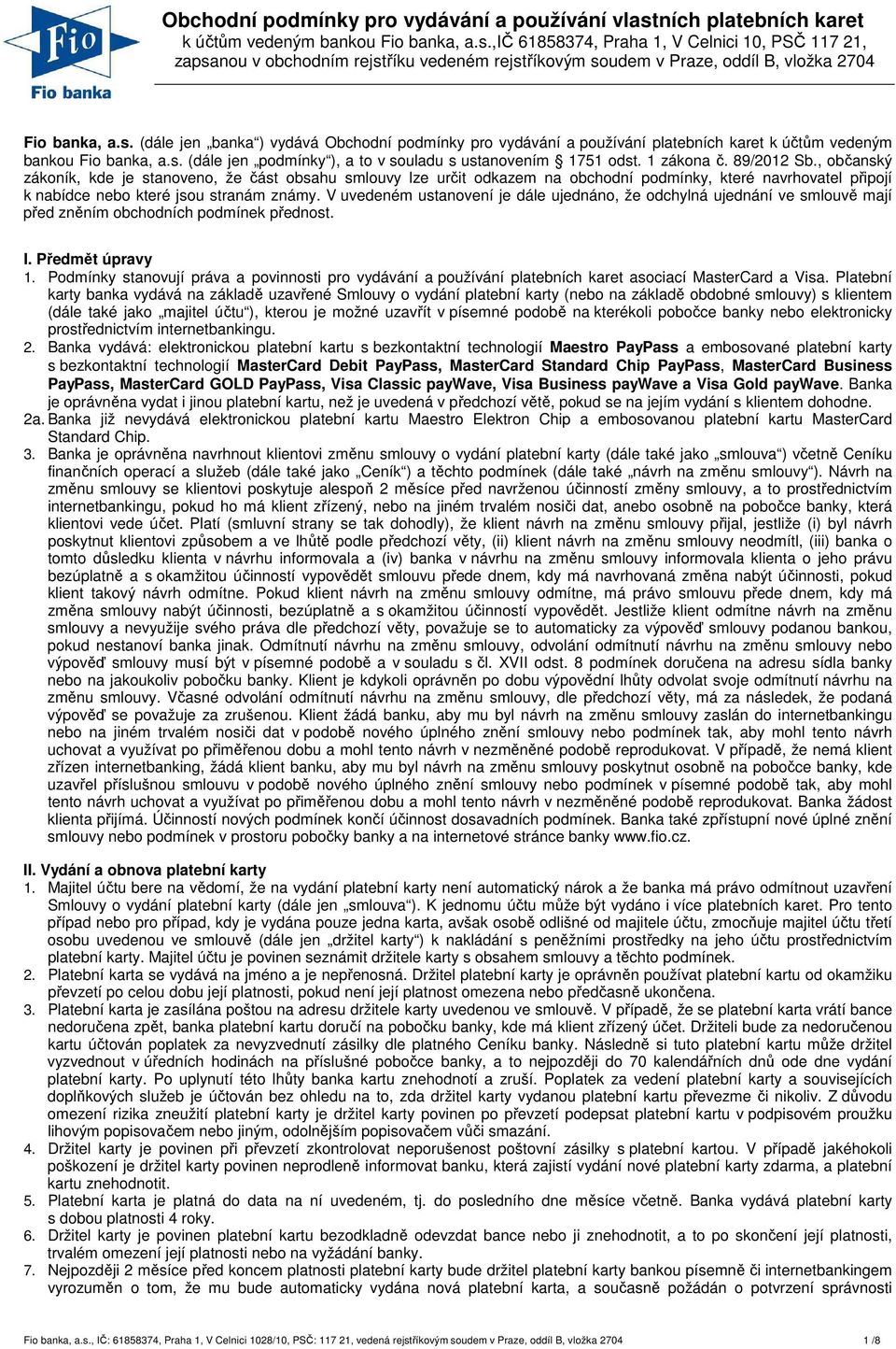 89/2012 Sb., občanský zákoník, kde je stanoveno, že část obsahu smlouvy lze určit odkazem na obchodní podmínky, které navrhovatel připojí k nabídce nebo které jsou stranám známy.