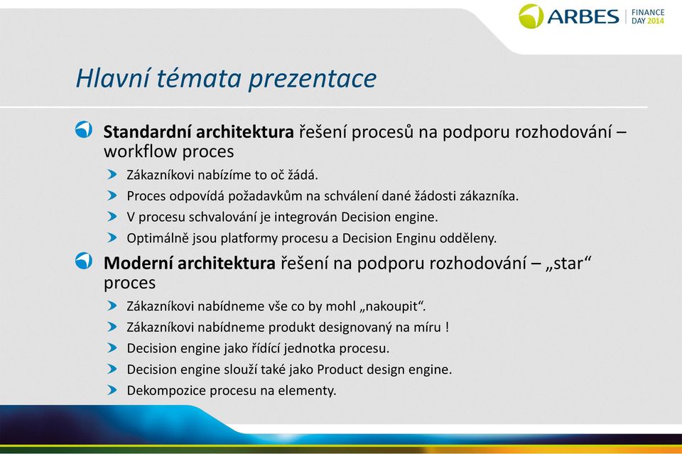 Optimálně jsou platformy procesu a Decision Enginu odděleny.