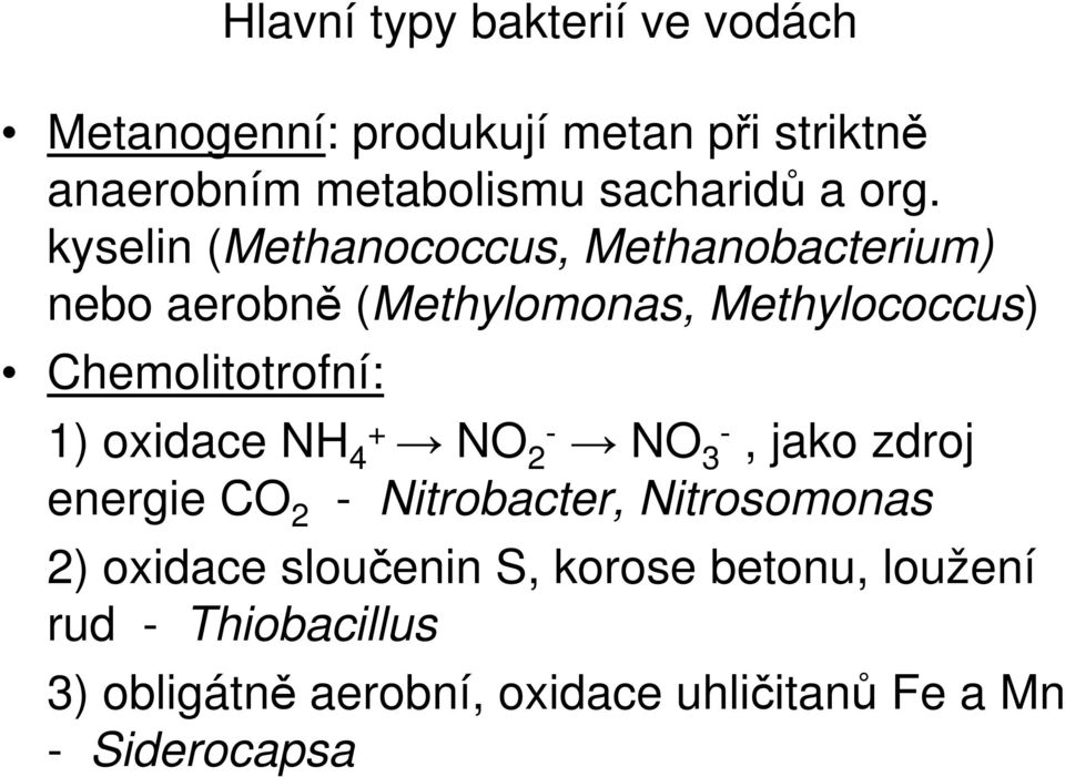 kyselin (Methanococcus, Methanobacterium) nebo aerobně (Methylomonas, Methylococcus) Chemolitotrofní: 1)
