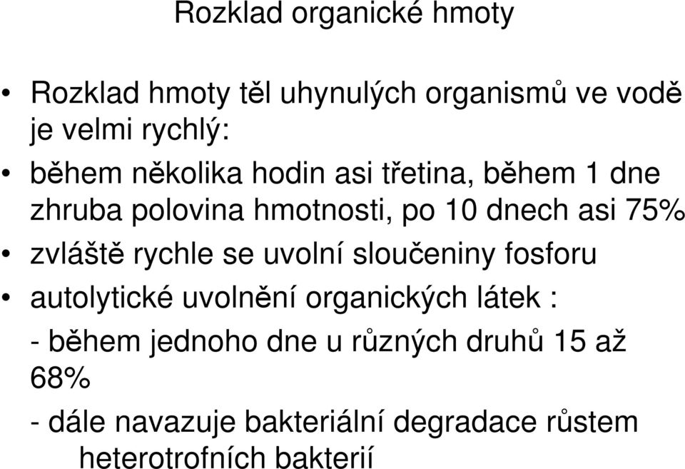 rychle se uvolní sloučeniny fosforu autolytické uvolnění organických látek : - během jednoho