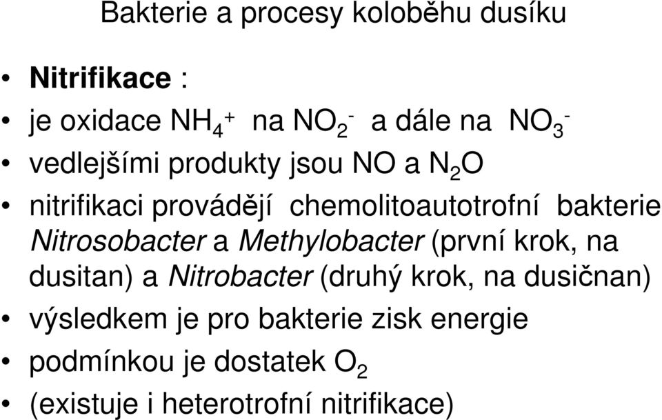 Nitrosobacter a Methylobacter (první krok, na dusitan) a Nitrobacter (druhý krok, na dusičnan)