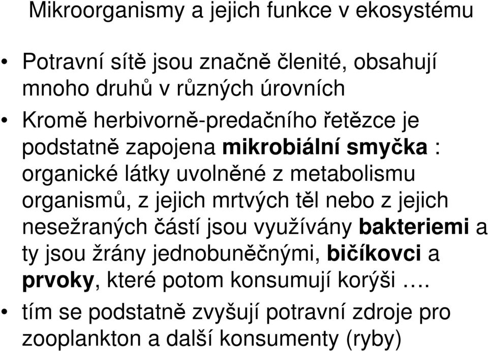 organismů, z jejich mrtvých těl nebo z jejich nesežraných částí jsou využívány bakteriemi a ty jsou žrány jednobuněčnými,