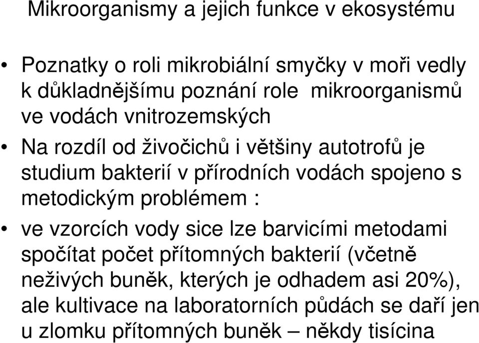 spojeno s metodickým problémem : ve vzorcích vody sice lze barvicími metodami spočítat počet přítomných bakterií (včetně