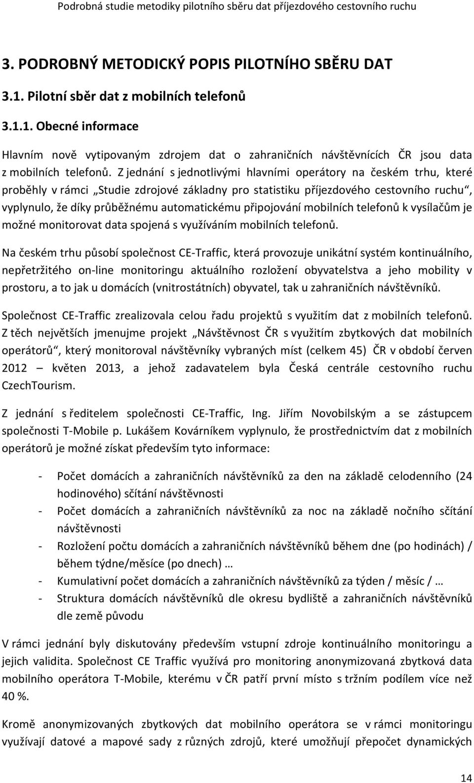 připojování mobilních telefonů k vysílačům je možné monitorovat data spojená s využíváním mobilních telefonů.