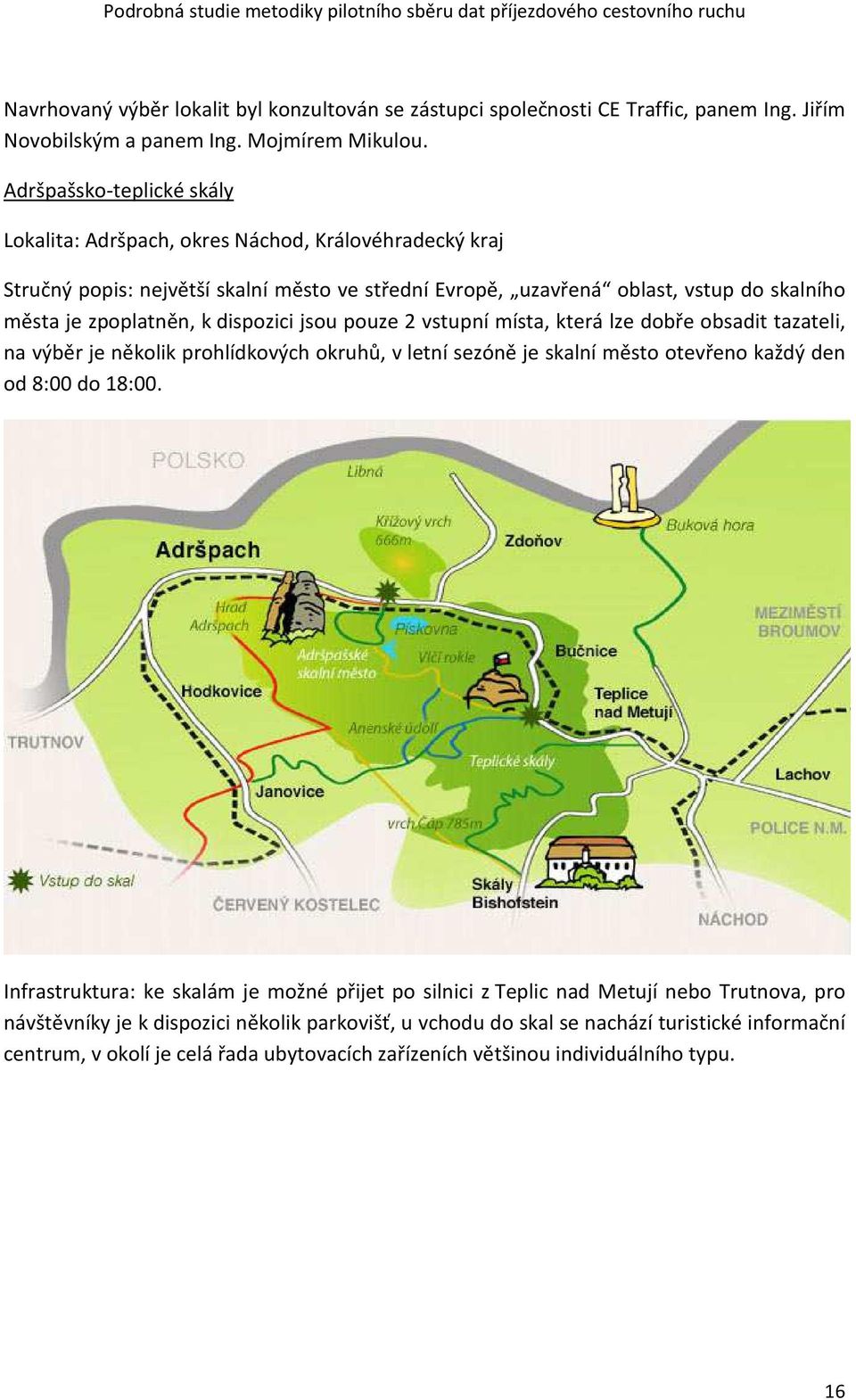 dispozici jsou pouze 2 vstupní místa, která lze dobře obsadit tazateli, na výběr je několik prohlídkových okruhů, v letní sezóně je skalní město otevřeno každý den od 8:00 do 18:00.