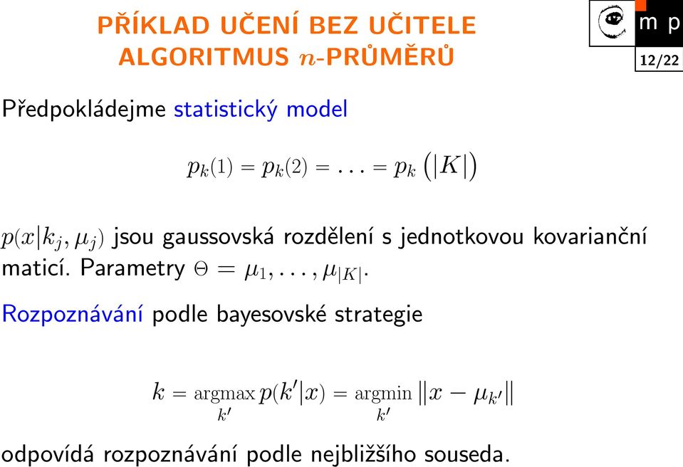 .. = p k ( K ) p(x k j, µ j ) jsou gaussovská rozdělení s jednotkovou kovarianční maticí.