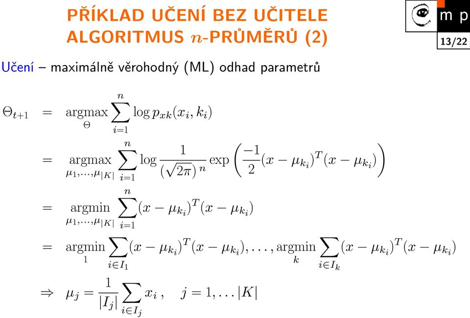 ..,µ K = argmin 1 n log p xk (x i, k i ) i=1 n log i=1 ( ) 1 1 ( 2π) exp n 2 (x µ k i ) T (x µ