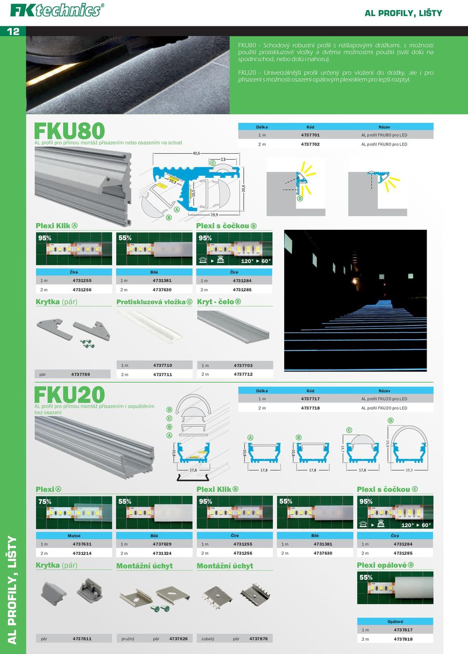 FKU80 AL profil pro přímou montáž přisazením nebo osazením na schod 1 m 4737701 AL profil FKU80 pro LED 2 m 4737702 AL profil FKU80 pro LED C D Plexi Klik A 95% 55% 95% A Plexi s čočkou 1 m 4731255 1
