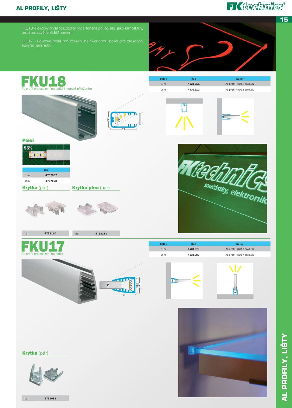 FK8 AL profil pro osazení na polici i montáž přiložením 1 m 4731611 AL profil FK8 pro LED 2 m 4731612 AL profil FK8 pro LED Plexi 55% 1 m