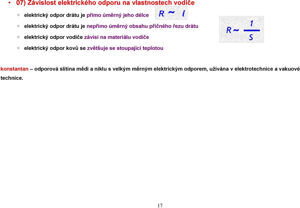 závisí na materiálu vodiče elektrický odpor kovů se zvětšuje se stoupající teplotou konstantan
