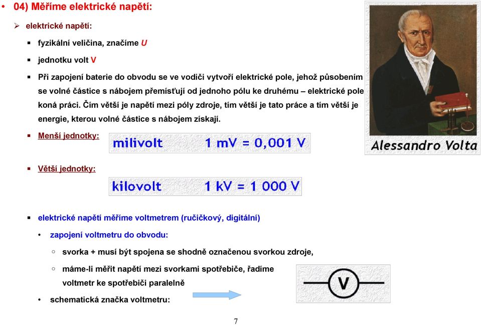 Čím větší je napětí mezi póly zdroje, tím větší je tato práce a tím větší je energie, kterou volné částice s nábojem získají.