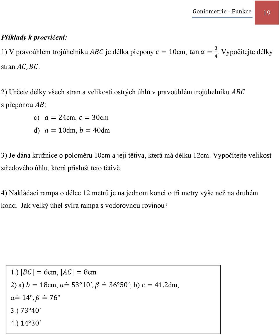 poloměru 0cm a její tětiva, která má délku cm. Vypočítejte velikost středového úhlu, která přísluší této tětivě.