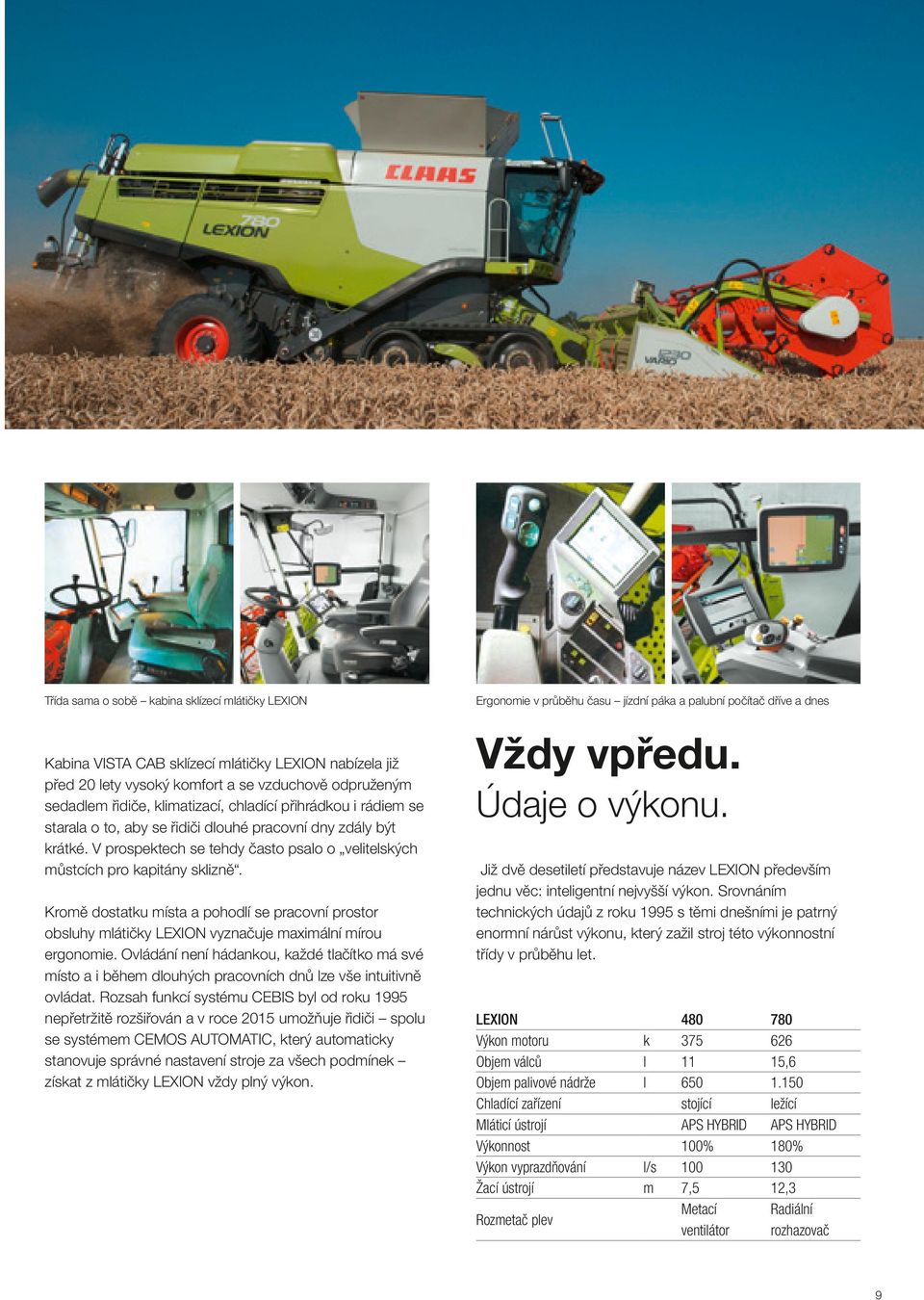 Kromě dostatku místa a pohodlí se pracovní prostor obsluhy mlátičky LEXION vyznačuje maximální mírou ergonomie.