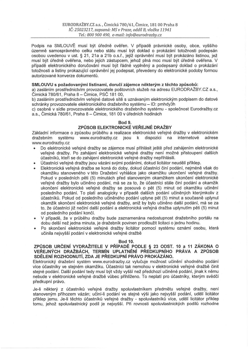 V případě elektronického doručování musí být řádně vyplněný a podepsaný doklad o prokázání totožnosti a listiny prokazující oprávnění jej podepsat, převedeny do elektronické podoby formou