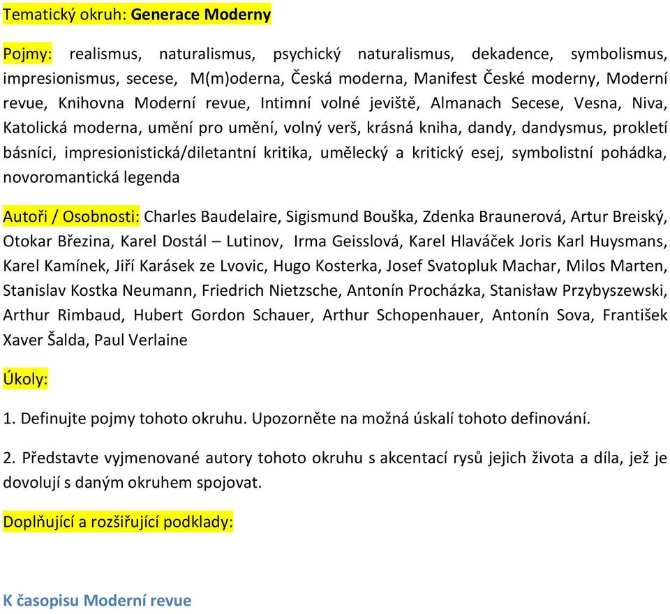 impresionistická/diletantní kritika, umělecký a kritický esej, symbolistní pohádka, novoromantická legenda Autoři / Osobnosti: Charles Baudelaire, Sigismund Bouška, Zdenka Braunerová, Artur Breiský,