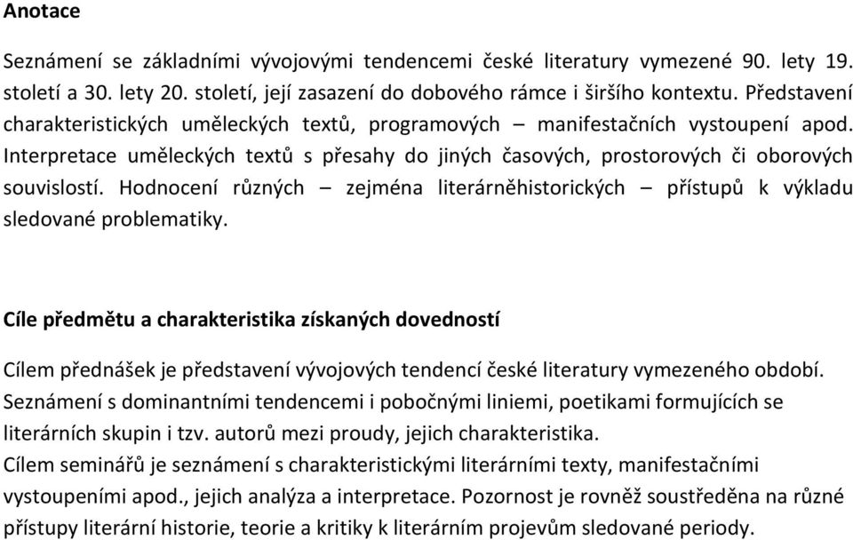 Hodnocení různých zejména literárněhistorických přístupů k výkladu sledované problematiky.