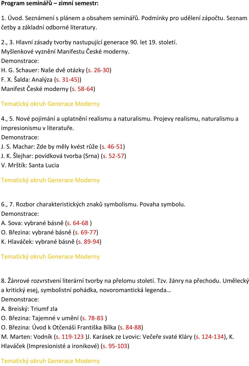 31-45)) Manifest České moderny (s. 58-64) Tematický okruh Generace Moderny 4., 5. Nové pojímání a uplatnění realismu a naturalismu. Projevy realismu, naturalismu a impresionismu v literatuře.