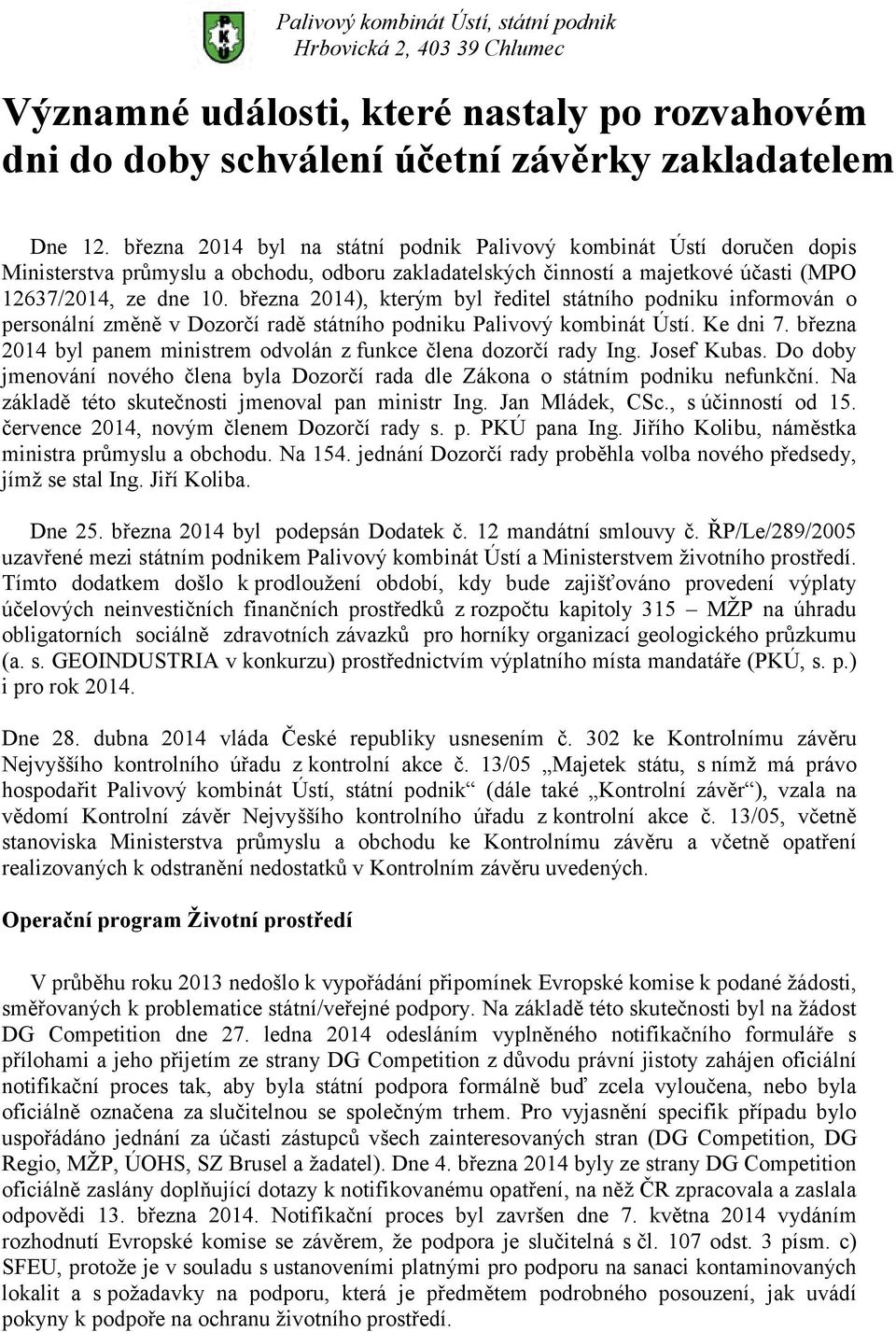 března 2014), kterým byl ředitel státního podniku informován o personální změně v Dozorčí radě státního podniku Palivový kombinát Ústí. Ke dni 7.