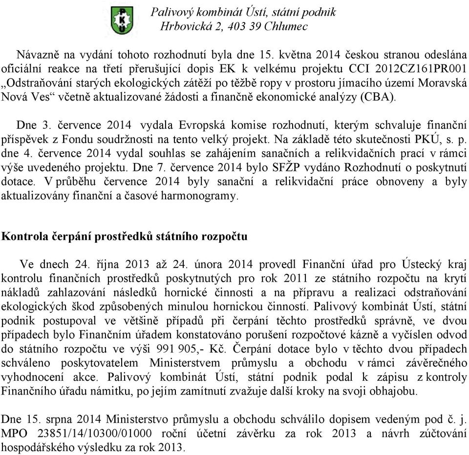 území Moravská Nová Ves včetně aktualizované žádosti a finančně ekonomické analýzy (CBA). Dne 3.