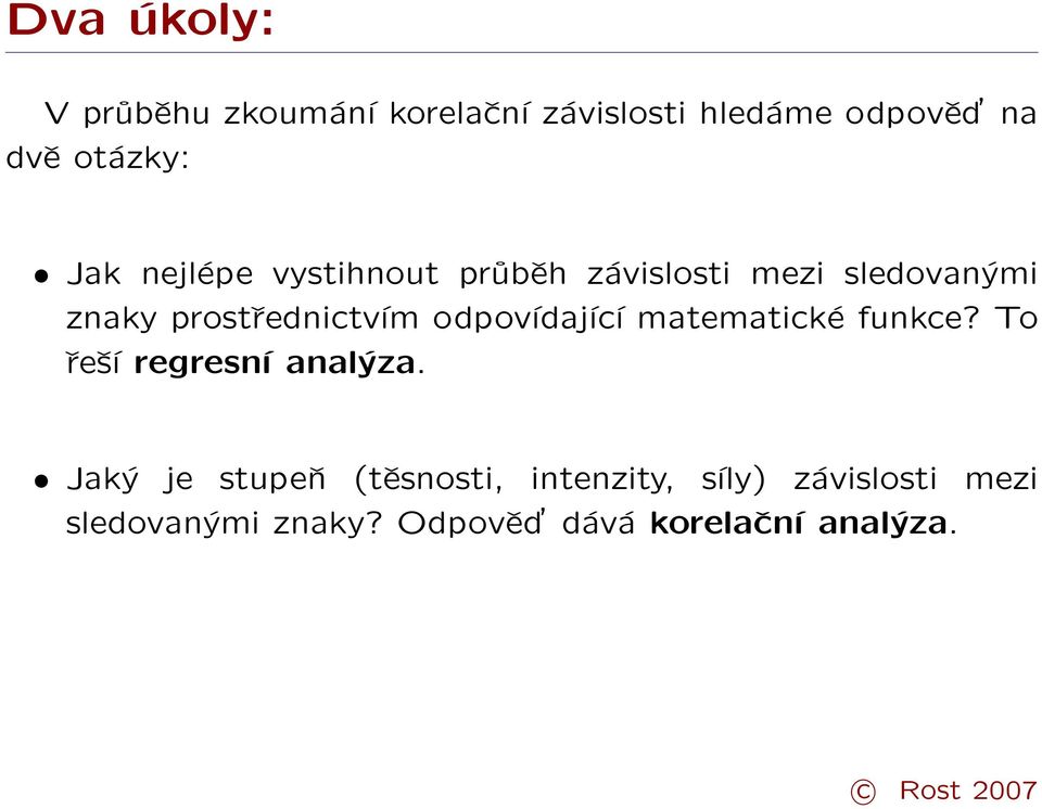 odpovídající matematické funkce? To řeší regresní analýza.