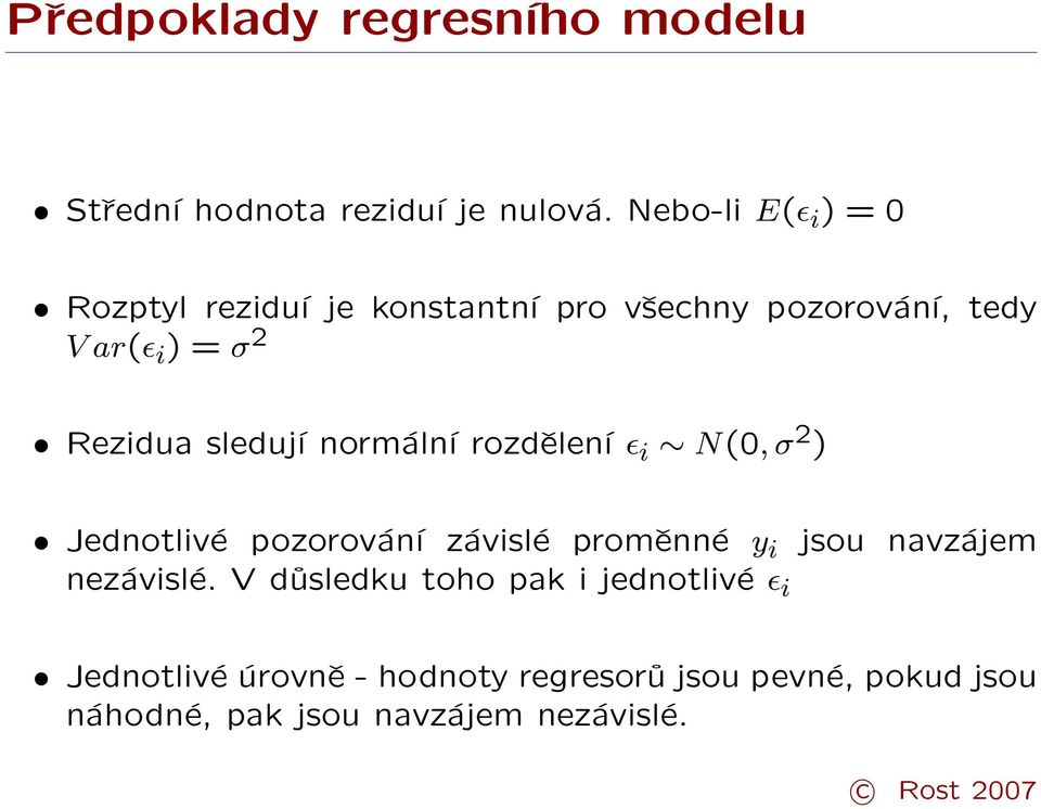 sledují normální rozdělení ɛ i N(0, σ 2 ) Jednotlivé pozorování závislé proměnné y i nezávislé.