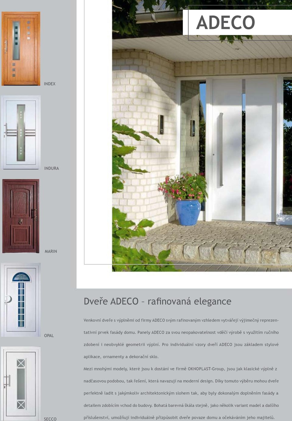 Pro individuální vzory dveří ADECO jsou základem stylové aplikace, ornamenty a dekorační sklo.