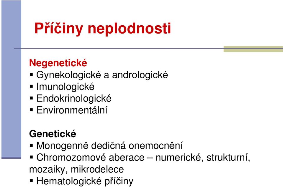 Environmentální Genetické Monogenně dedičná onemocnění