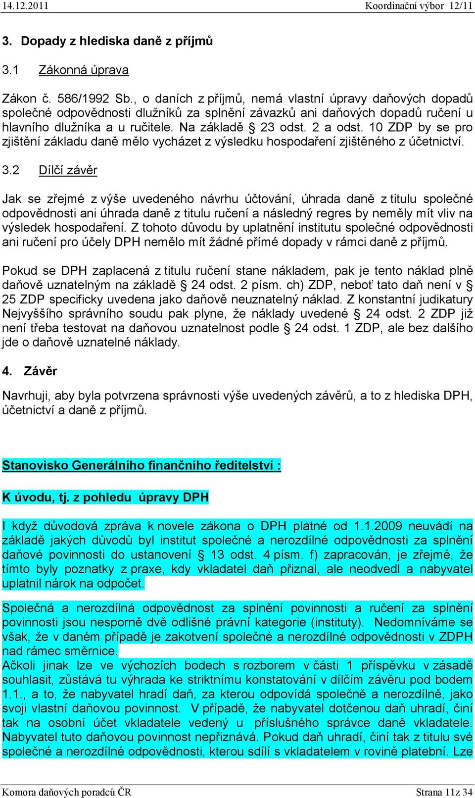 10 ZDP by se pro zjištění základu daně mělo vycházet z výsledku hospodaření zjištěného z účetnictví. 3.