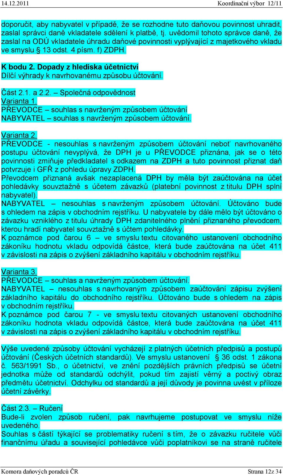 Dopady z hlediska účetnictví Dílčí výhrady k navrhovanému způsobu účtování. Část 2.1. a 2.2. Společná odpovědnost Varianta 1.