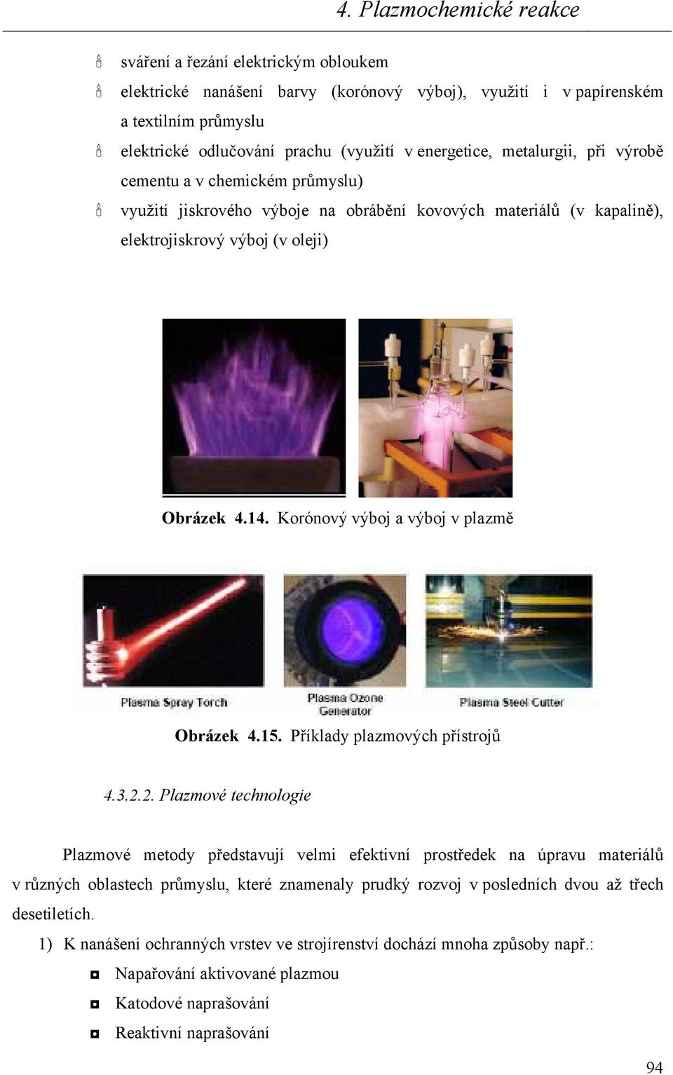 Korónový výboj a výboj v plazmě Obrázek 4.15. Příklady plazmových přístrojů 4.3.2.
