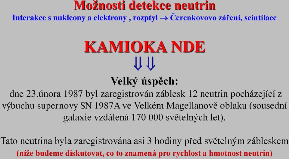 února 1987 byl zaregistrován záblesk 12 neutrin pocházející z výbuchu supernovy SN 1987A ve Velkém Magellanově
