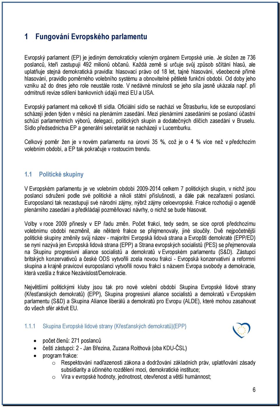 a obnovitelné pětileté funkční období. Od doby jeho vzniku až do dnes jeho role neustále roste. V nedávné minulosti se jeho síla jasně ukázala např.