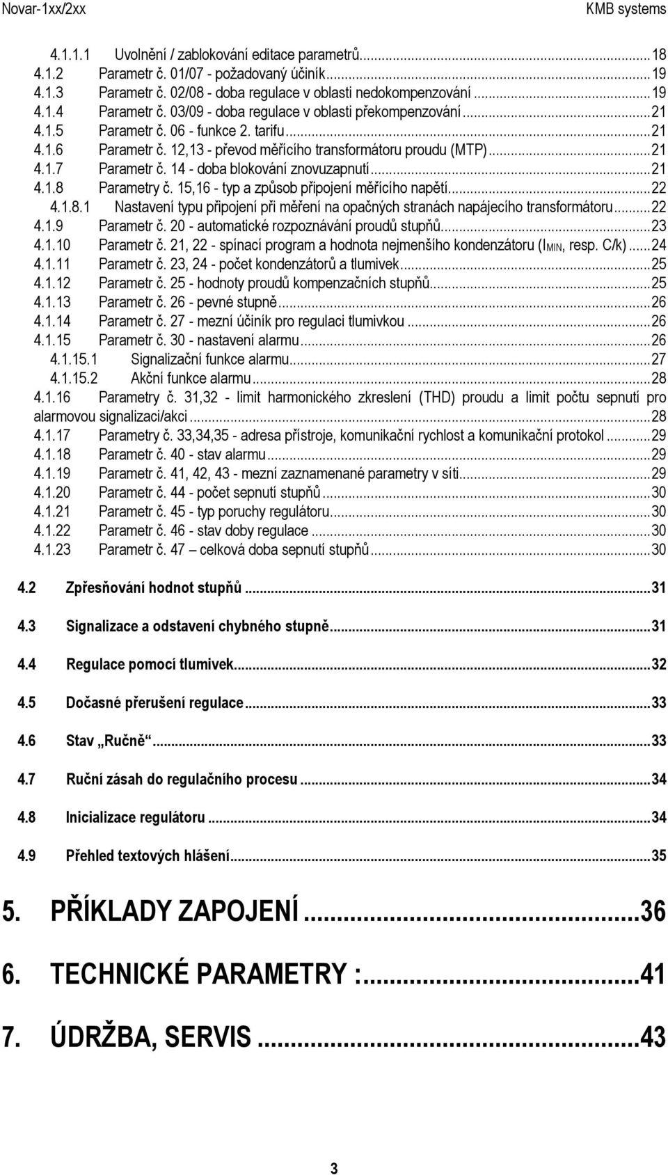 14 - doba blokování znovuzapnutí...21 4.1.8 Parametry č. 15,16 - typ a způsob připojení měřícího napětí...22 4.1.8.1 Nastavení typu připojení při měření na opačných stranách napájecího transformátoru.