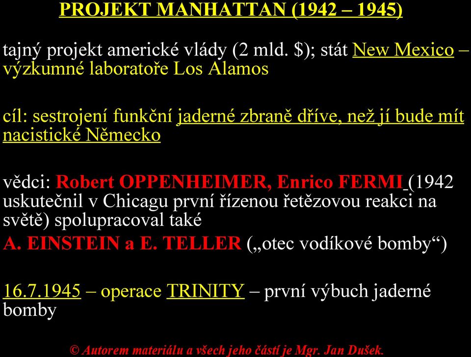 bude mít nacistické Německo vědci: Robert OPPENHEIMER, Enrico FERMI (1942 uskutečnil v Chicagu první
