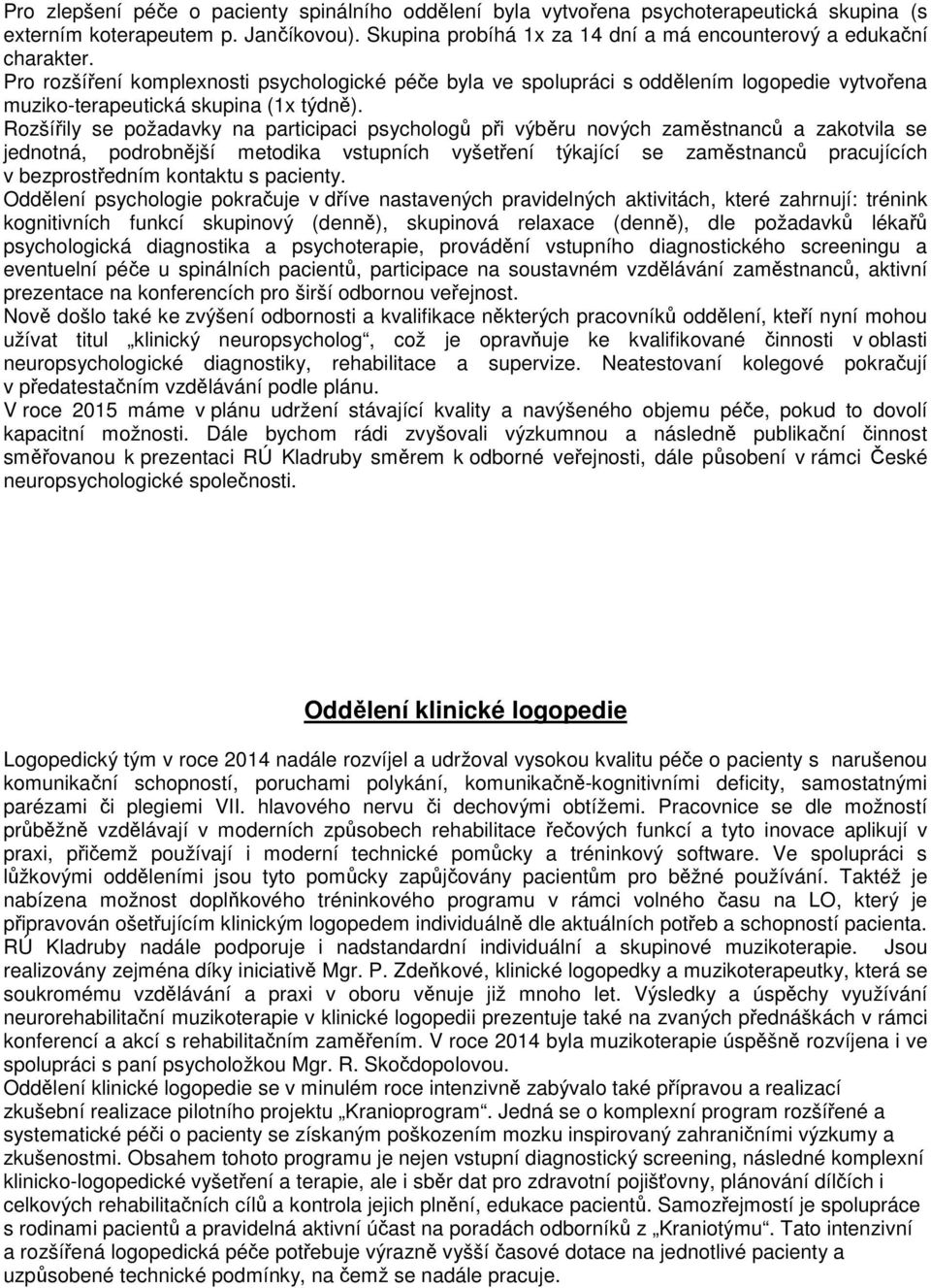 Rozšířily se požadavky na participaci psychologů při výběru nových zaměstnanců a zakotvila se jednotná, podrobnější metodika vstupních vyšetření týkající se zaměstnanců pracujících v bezprostředním