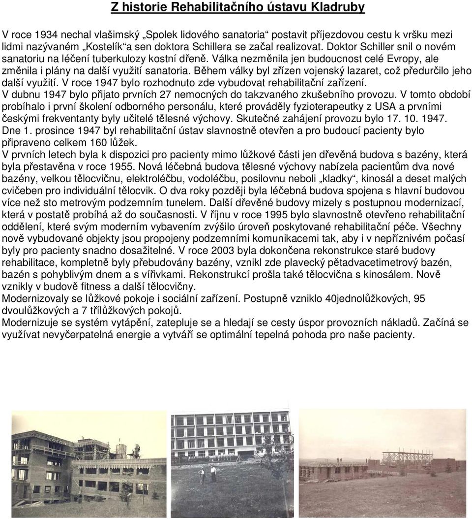 Během války byl zřízen vojenský lazaret, což předurčilo jeho další využití. V roce 1947 bylo rozhodnuto zde vybudovat rehabilitační zařízení.