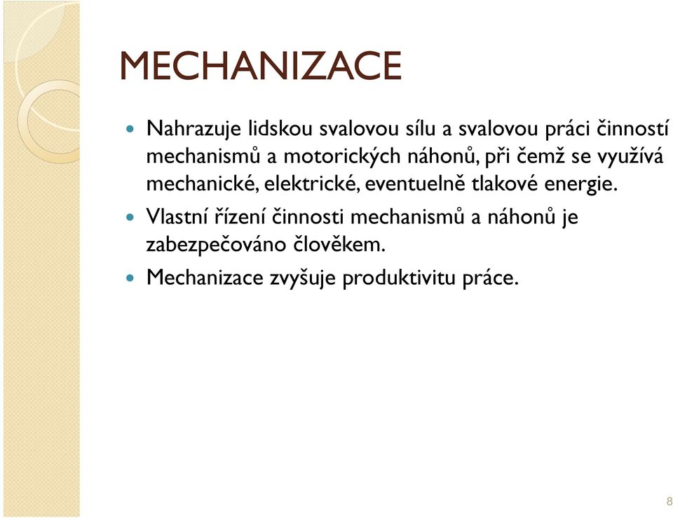 elektrické, eventuelně tlakové energie.