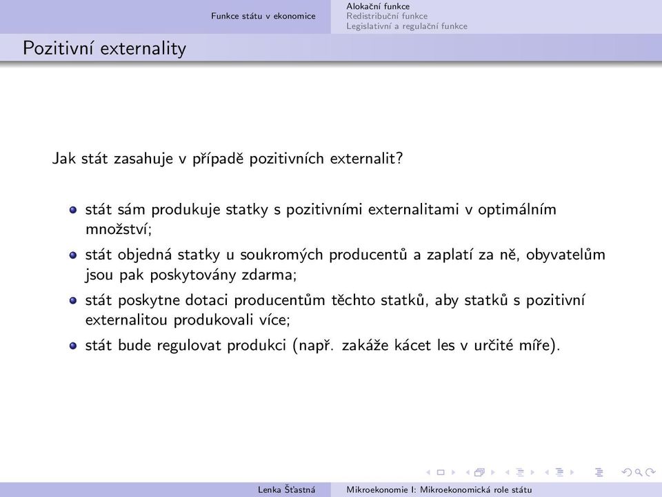 soukromých producentů a zaplatí za ně, obyvatelům jsou pak poskytovány zdarma; stát poskytne dotaci