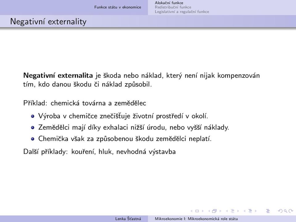 Příklad: chemická továrna a zemědělec Výroba v chemičce znečišťuje životní prostředí v okoĺı.