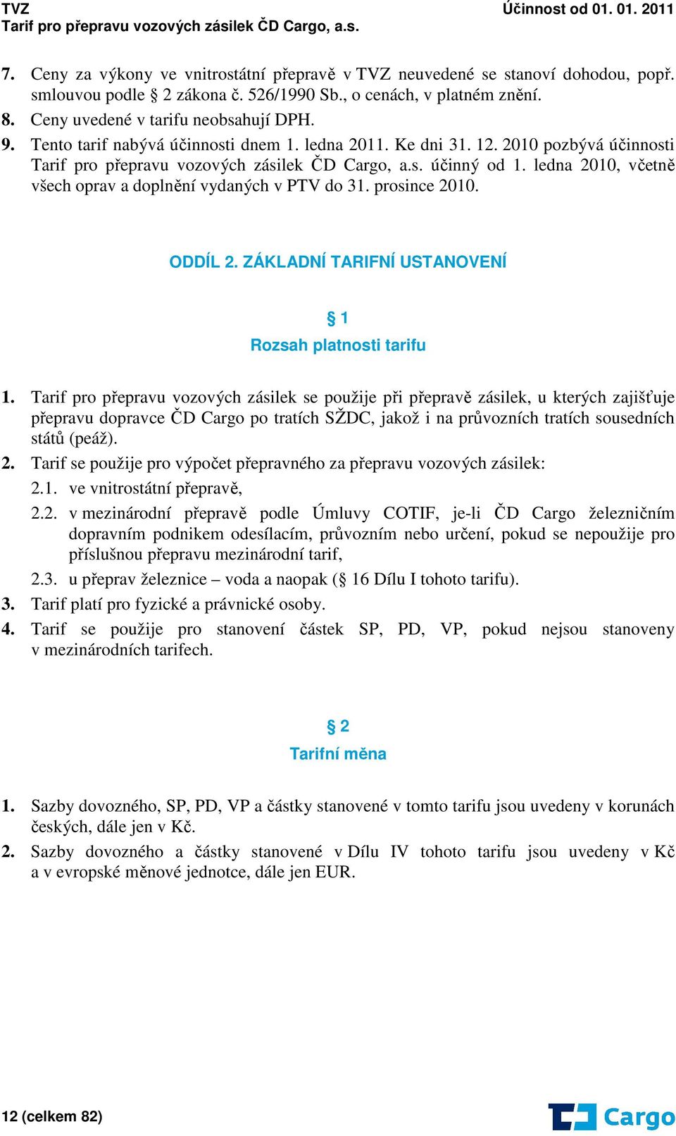 ZÁKLADNÍ TARIFNÍ USTANOVENÍ 1 Rozsah platnosti tarifu 1.