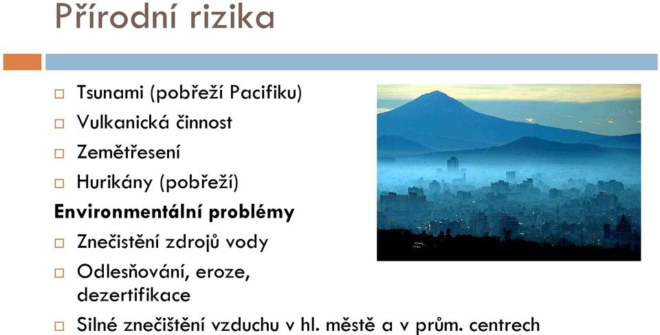 problémy Znečistění zdrojů vody Odlesňování, eroze,