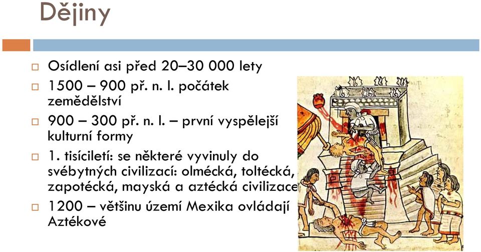 tisíciletí: se některé vyvinuly do svébytných civilizací: olmécká,