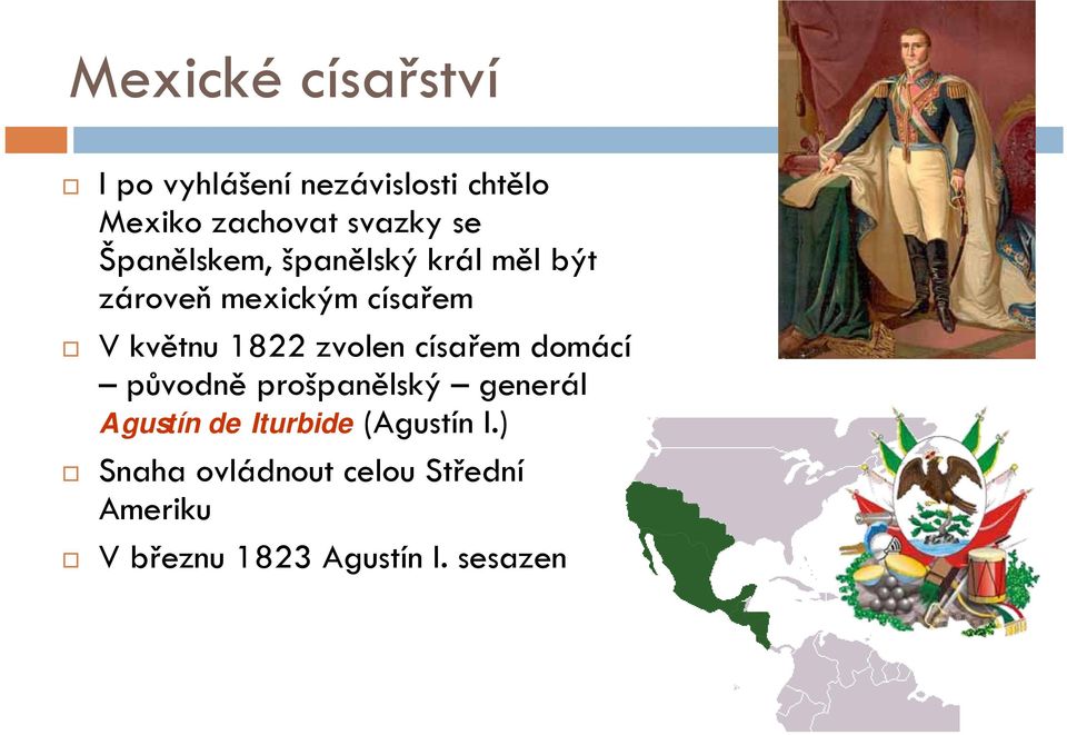 zvolen císařem domácí původně prošpanělský generál Agustín de Iturbide