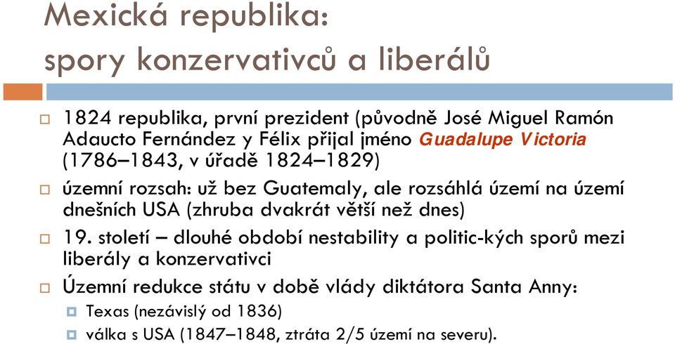 dnešních USA (zhruba dvakrát větší než dnes) 19.